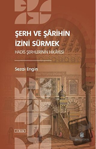 Şerh ve Şarihin İzini Sürmek: Hadis Şerhlerinin Hikayesi - Sezai Engin