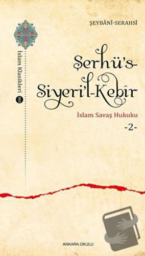 Şerhü’s-Siyeri’l-Kebir - İslam Savaş Hukuku 2 - Şeybani-Serahsi - Anka