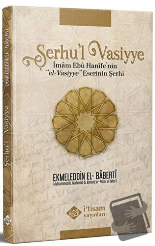 Şerhu'l Vasiyye Ebu Hanife'nin el-Vasiyye Eserinin Şerhi - İmam Babert