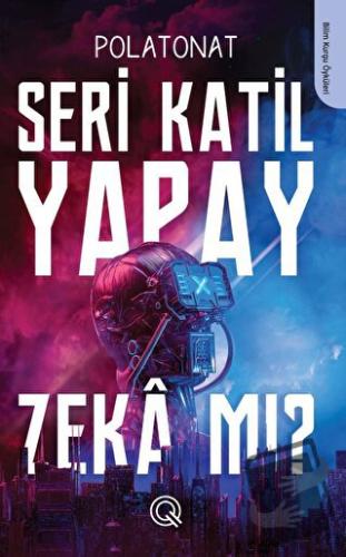 Seri Katil Yapay Zeka mı ? - Polat Onat - Q Yayınları - Fiyatı - Yorum