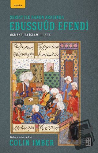 Şeriat ile Kanun Arasında Ebussuud Efendi - Osmanlı’da İslami Hukuk - 