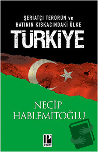 Şeriatçı Terörün ve Batının Kıskacındaki Ülke Türkiye - Necip Hablemit