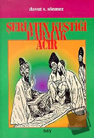 Şeriatın Kestiği Parmak Acır - Davut S. Sönmez - Say Yayınları - Fiyat