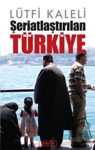 Şeriatlaştırılan Türkiye - Lütfi Kaleli - Berfin Yayınları - Fiyatı - 