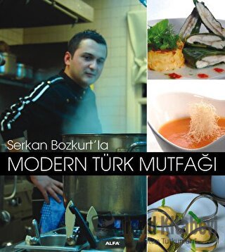 Serkan Bozkurt’la Modern Türk Mutfağı (Ciltli) - Serkan Bozkurt - Alfa