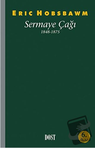 Sermaye Çağı 1848-1875 - Eric J. Hobsbawm - Dost Kitabevi Yayınları - 