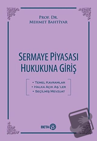 Sermaye Piyasası Hukukuna Giriş - Mehmet Bahtiyar - Beta Yayınevi - Fi