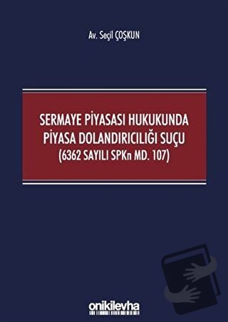 Sermaye Piyasası Hukukunda Piyasa Dolandırıcılığı Suçu (6362 Sayılı SP