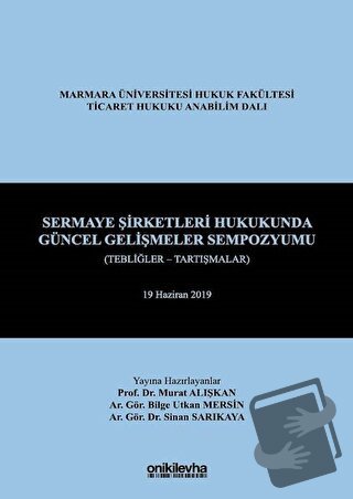 Sermaye Şirketleri Hukukunda Güncel Gelişmeler Sempozyumu (Tebliğler -