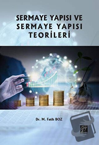 Sermaye Yapısı ve Sermaye Yapısı Teorileri - M. Fatih Boz - Gazi Kitab