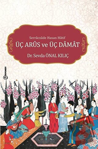 Serraczade Hasan Hatif Üç Arus ve Üç Damat - Sevda Önal Kılıç - Fenome