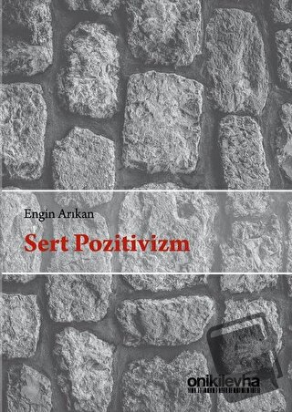 Sert Pozitivizm - Engin Arıkan - On İki Levha Yayınları - Fiyatı - Yor