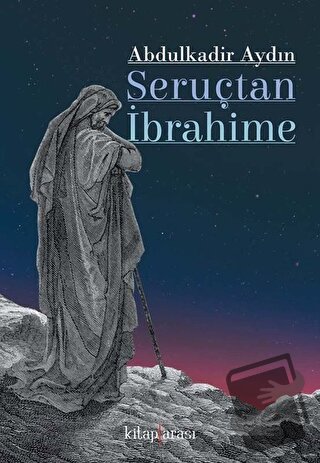 Seruçtan İbrahime - Abdulkadir Aydın - Kitap Arası - Fiyatı - Yorumlar