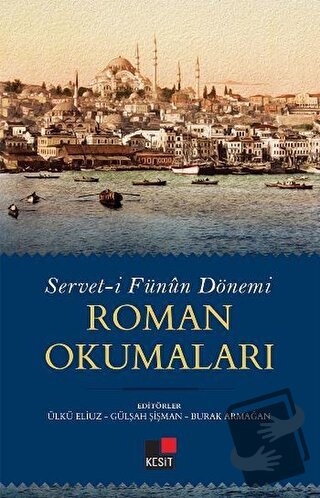 Servet-i Fünun Dönemi Roman Okumaları - Burak Yılmaz - Kesit Yayınları