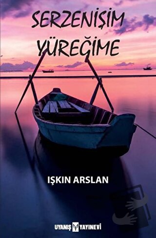 Serzenişim Yüreğime - Işkın Arslan - Uyanış Yayınevi - Fiyatı - Yoruml