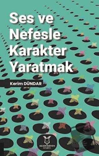 Ses ve Nefesle Karakter Yaratmak - Kerim Dündar - Akademisyen Kitabevi