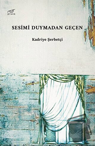 Sesimi Duymadan Geçen - Kadriye Şerbetçi - Pruva Yayınları - Fiyatı - 