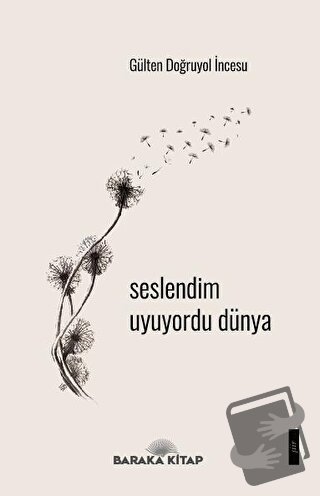 Seslendim Uyuyordu Dünya - Gülten Doğruyol İncesu - Baraka Kitap - Fiy