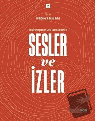 Sesler ve İzler Cilt 2 - Dergi Yayıncıları İle Sözlü Tarih Görüşmeleri