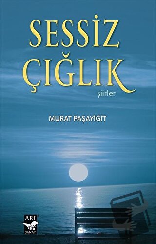 Sessiz Çığlık - Murat Paşayiğit - Arı Sanat Yayınevi - Fiyatı - Yoruml