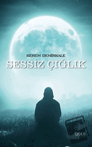 Sessiz Çığlık - Kerem Demirkale - Gece Kitaplığı - Fiyatı - Yorumları 