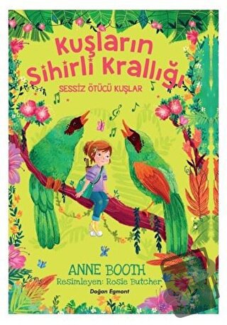 Sessiz Ötücü Kuşlar - Kuşların Sihirli Krallığı - Anne Booth - Doğan E