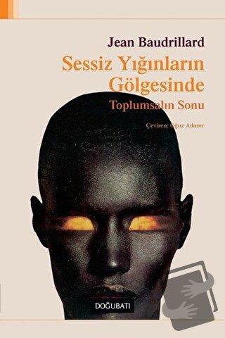 Sessiz Yığınların Gölgesinde - Jean Baudrillard - Doğu Batı Yayınları 