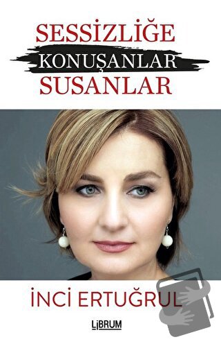 Sessizliğe Konuşanlar / Susanlar - İnci Ertuğrul - Librum Kitap - Fiya