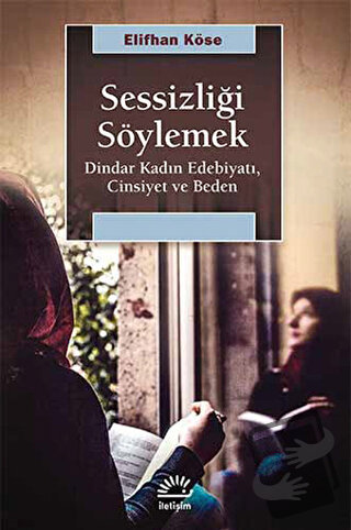 Sessizliği Söylemek - Elifhan Köse - İletişim Yayınevi - Fiyatı - Yoru