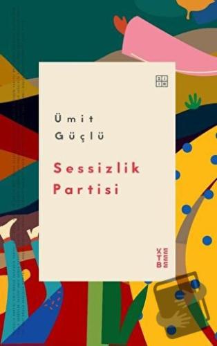 Sessizlik Partisi - Ümit Güçlü - Ketebe Yayınları - Fiyatı - Yorumları