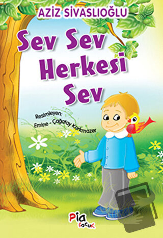 Sev Sev Herkesi Sev - Aziz Sivaslıoğlu - Pia Çocuk Yayınları - Fiyatı 