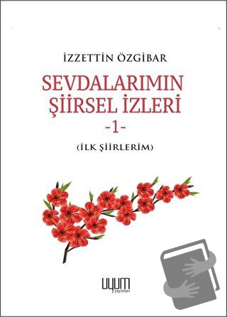 Sevdalarımın Şiirsel İzleri 1 - İzzettin Özgibar - Uyum Yayınları - Fi