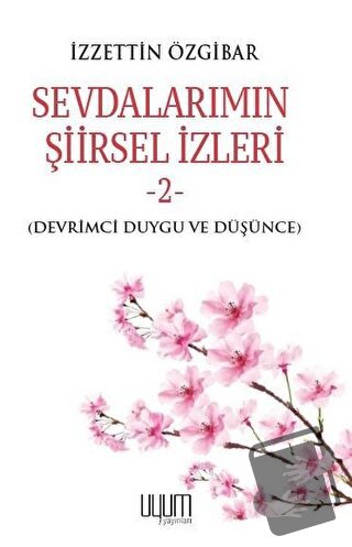 Sevdalarımın Şiirsel İzleri 2 - İzzettin Özgibar - Uyum Yayınları - Fi