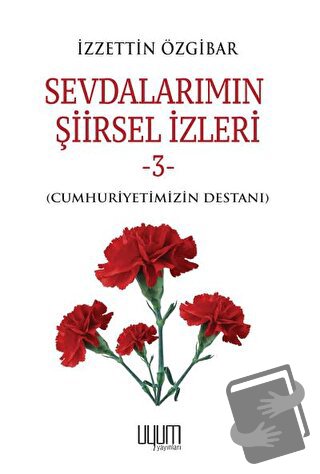 Sevdalarımın Şiirsel İzleri 3 - İzzettin Özgibar - Uyum Yayınları - Fi