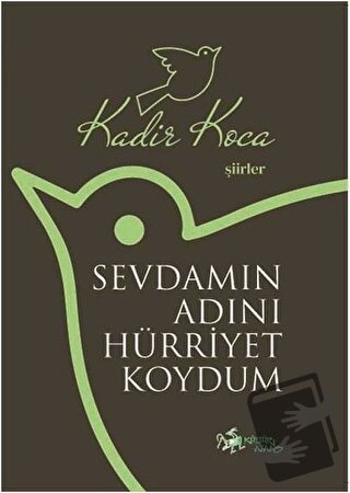 Sevdamın Adını Hürriyet Koydum - Kadir Koca - Kültür Ajans Yayınları -