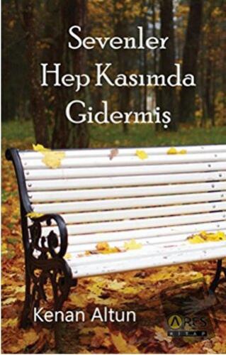 Sevenler Hep Kasımda Gidermiş - Kenan Altun - Ares Yayınları - Fiyatı 