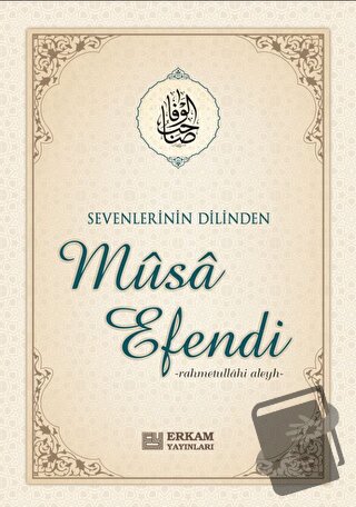 Sevenlerin Dilinden Musa Efendi - Musa Topbaş - Erkam Yayınları - Fiya