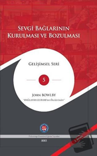 Sevgi Bağlarının Kurulması ve Bozulması (Ciltli) - John Bowlby - Psiko