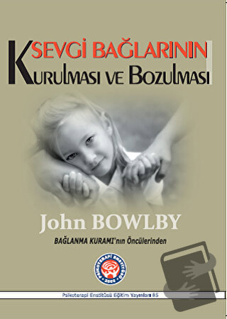 Sevgi Bağlarının Kurulması ve Bozulması - John Bowlby - Psikoterapi En