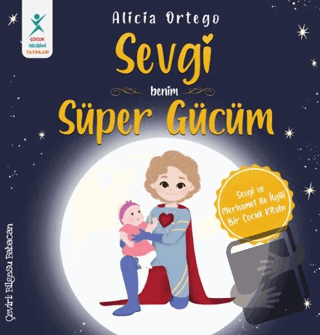 Sevgi Benim Süper Gücüm - Alicia Ortego - Çocuk Gelişimi Yayınları - F