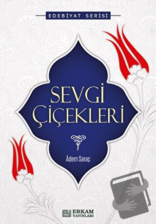 Sevgi Çiçekleri - Adem Saraç - Erkam Yayınları - Fiyatı - Yorumları - 