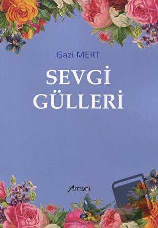 Sevgi Gülleri - Gazi Mert - Armoni Yayıncılık - Fiyatı - Yorumları - S