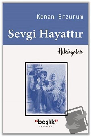 Sevgi Hayattır - Kenan Erzurum - Başlık Yayınları - Fiyatı - Yorumları