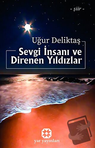 Sevgi İnsanı ve Direnen Yıldızlar - Uğur Deliktaş - Yar Yayınları - Fi