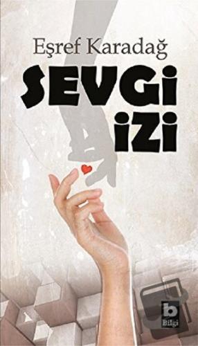 Sevgi İzi - Eşref Karadağ - Bilgi Yayınevi - Fiyatı - Yorumları - Satı