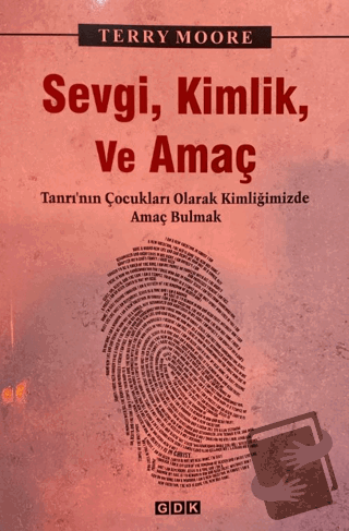 Sevgi, Kimlik ve Amaç - Terry Moore - GDK Yayınları - Fiyatı - Yorumla