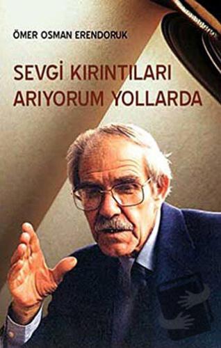 Sevgi Kırıntıları Arıyorum Yollarda - Ömer Osman Erendoruk - Çağrı Yay