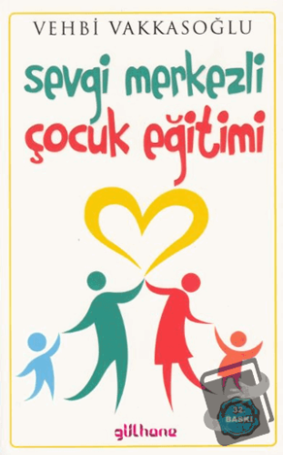 Sevgi Merkezli Çocuk Eğitimi - Vehbi Vakkasoğlu - Gülhane Yayınları - 