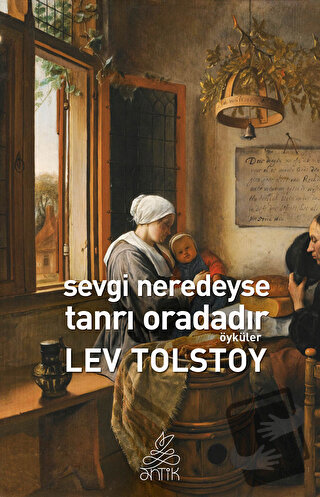 Sevgi Neredeyse Tanrı Oradadır - Lev Nikolayeviç Tolstoy - Antik Kitap