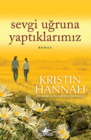 Sevgi Uğruna Yaptıklarımız - Kristin Hannah - Pegasus Yayınları - Fiya